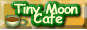 Tiny Moon Cafe